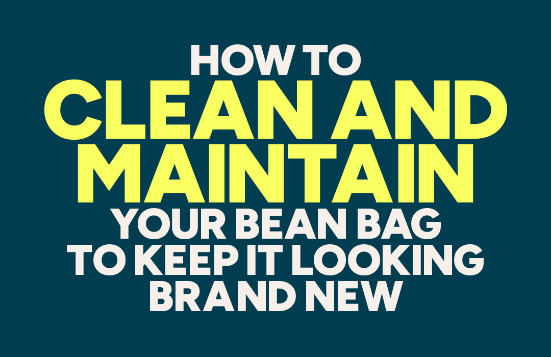 How to Clean and Maintain Your Bean Bag to Keep It Looking Brand New