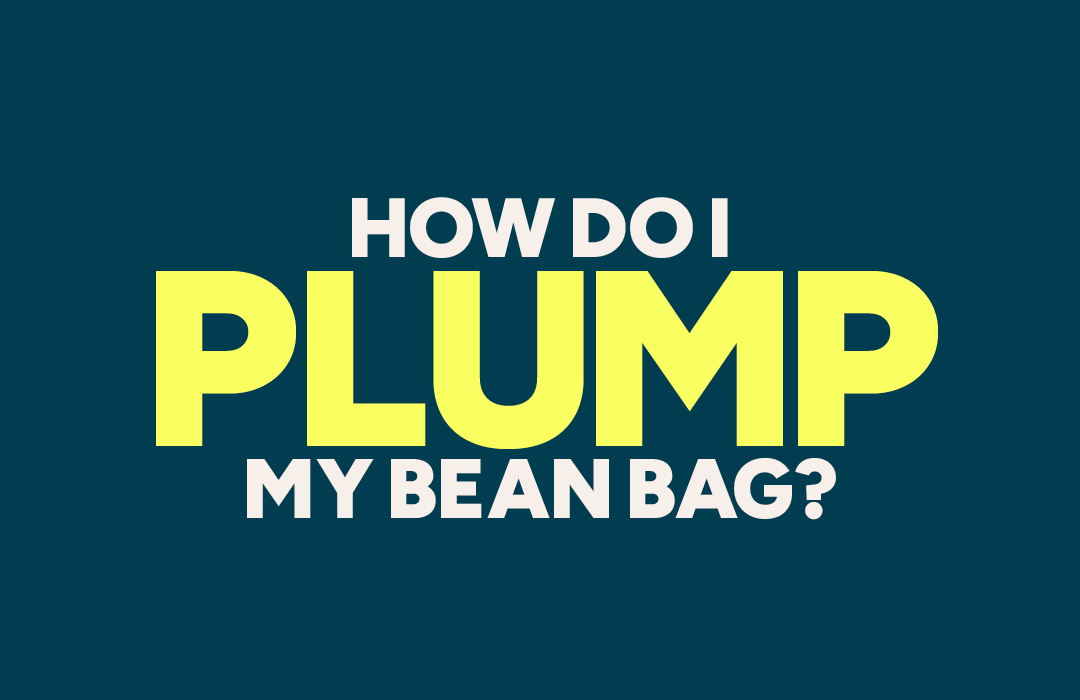 How Do I Plump My Bean Bag? 